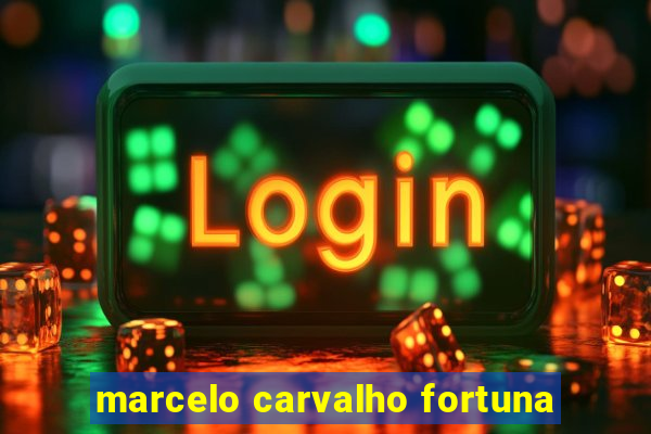 marcelo carvalho fortuna